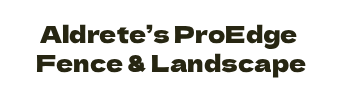 Aldrete’s ProEdge Fence & Landscape